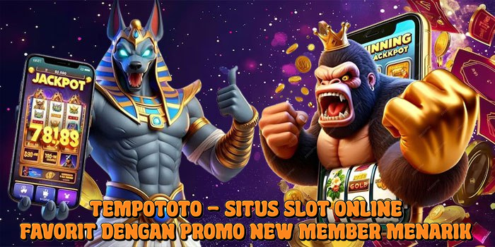 Tempototo – Situs Slot Online Favorit dengan Promo New Member Menarik Tempototo – Situs Slot Online Favorit dengan Promo New Member Menarik